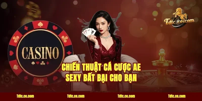 Chiến thuật cá cược ae sexy bất bại cho bạn