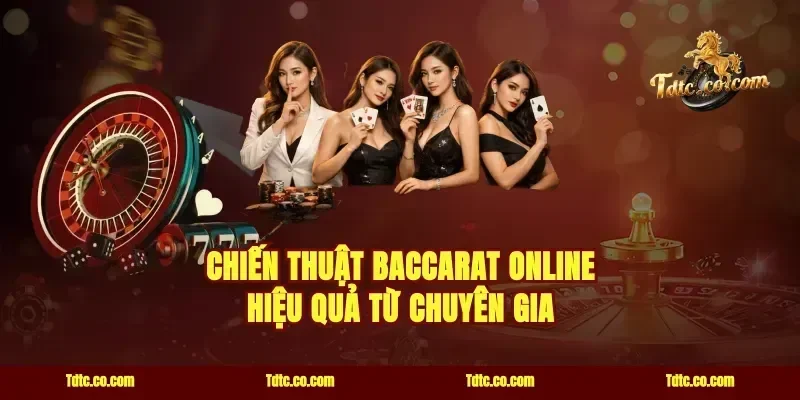 Chiến Thuật Baccarat Online Hiệu Quả Từ Chuyên Gia