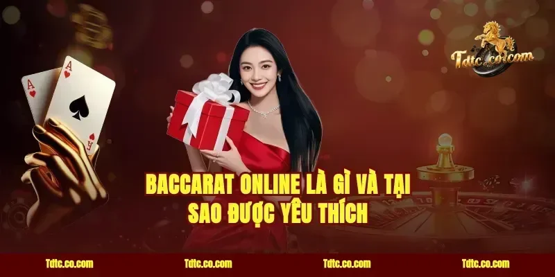 Baccarat Online Là Gì Và Tại Sao Được Yêu Thích