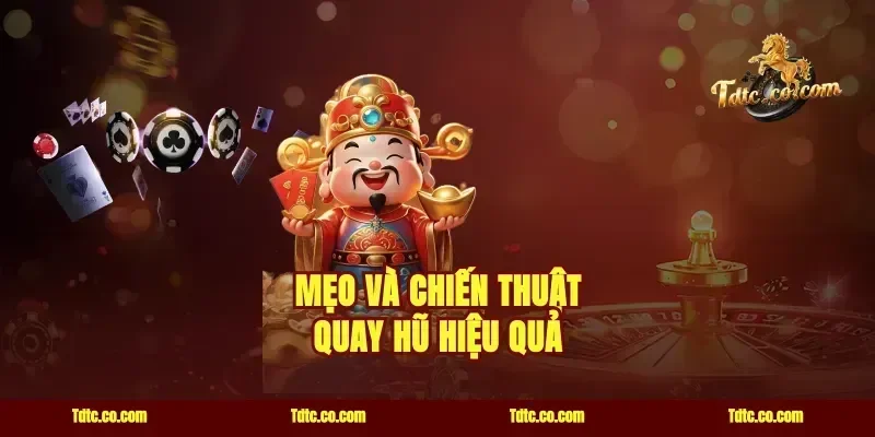 Mẹo và chiến thuật quay hũ hiệu quả