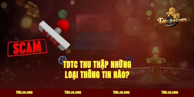 TDTC thu thập những loại thông tin nào?
