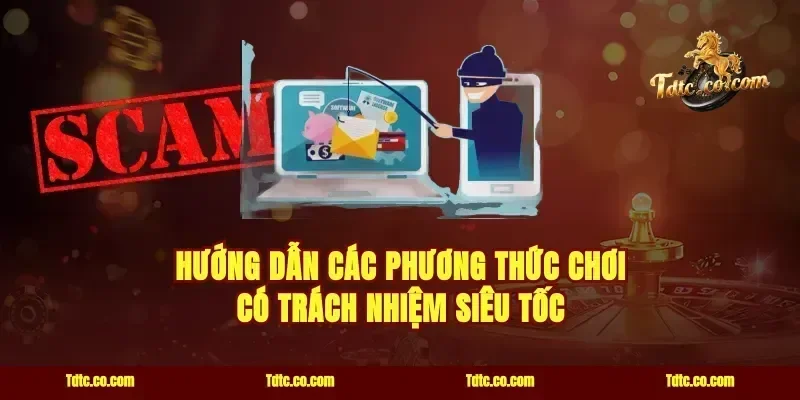 Hướng dẫn các phương thức chơi có trách nhiệm siêu tốc