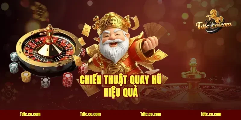 Chiến thuật quay hũ hiệu quả
