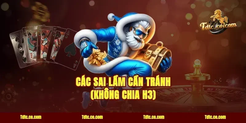 Các sai lầm cần tránh (Không chia H3)