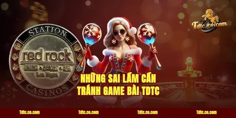 Những sai lầm cần tránh game bài TDTC