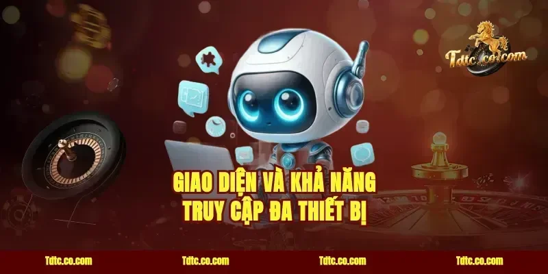 Giao diện và khả năng truy cập đa thiết bị