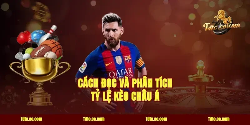 Cách Đọc Và Phân Tích Tỷ Lệ Kèo Châu Á