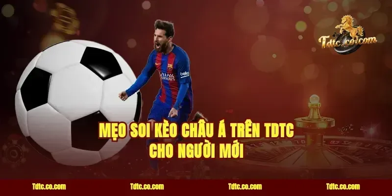 Mẹo Soi Kèo Châu Á Trên TDTC Cho Người Mới