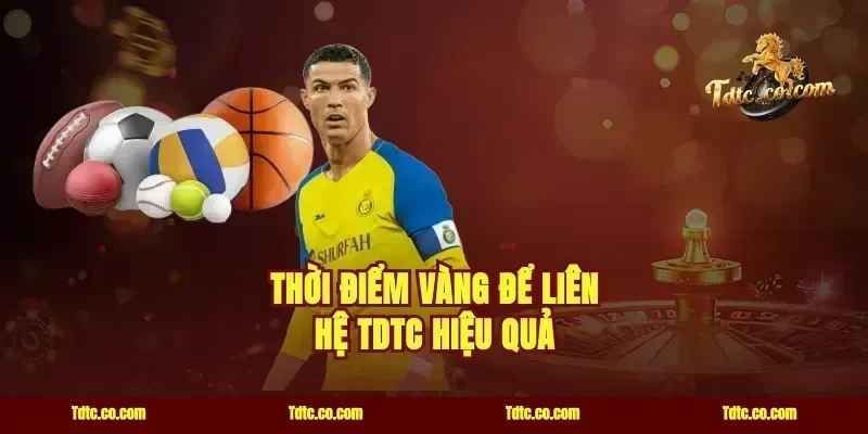 Thời điểm vàng để liên hệ TDTC hiệu quả