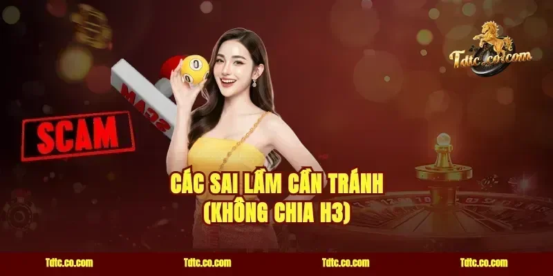 Các sai lầm cần tránh (Không chia H3)