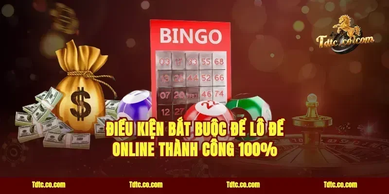 Điều kiện bắt buộc để lô đề online thành công 100%