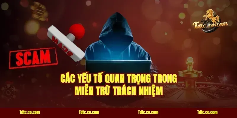 Các Yếu Tố Quan Trọng Trong Miễn Trừ Trách Nhiệm