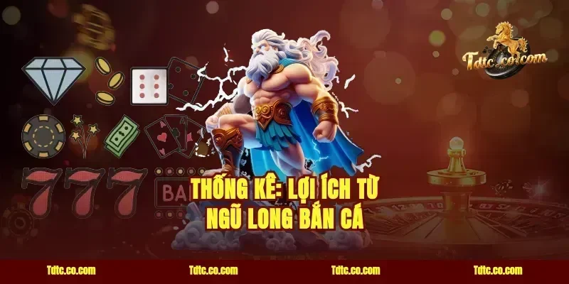 Thống Kê: Lợi Ích Từ Ngũ Long Bắn Cá
