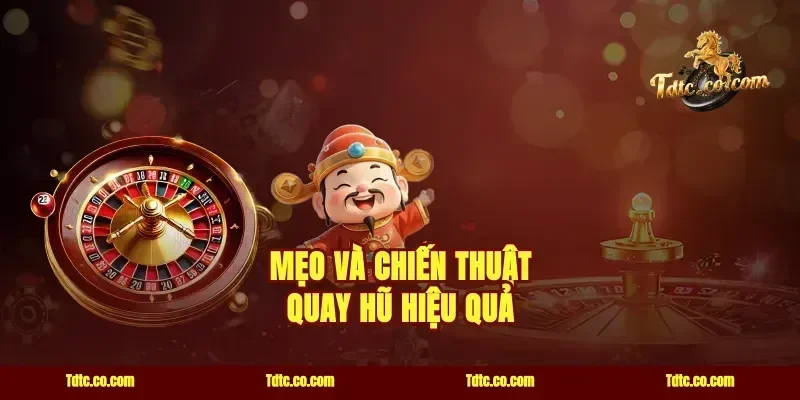 Mẹo và chiến thuật quay hũ hiệu quả
