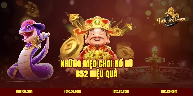 Những Mẹo Chơi Nổ Hũ B52 Hiệu Quả