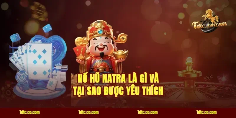 Nổ Hũ Natra Là Gì Và Tại Sao Được Yêu Thích