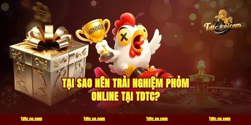 Tại sao nên trải nghiệm Phỏm online tại TDTC?