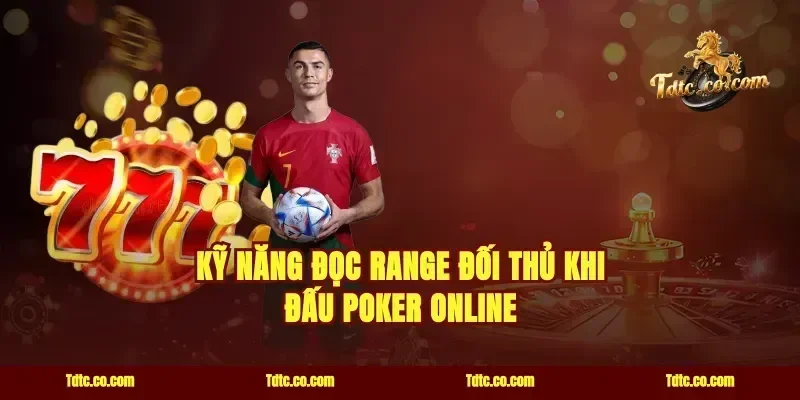 Kỹ năng đọc range đối thủ khi đấu poker online