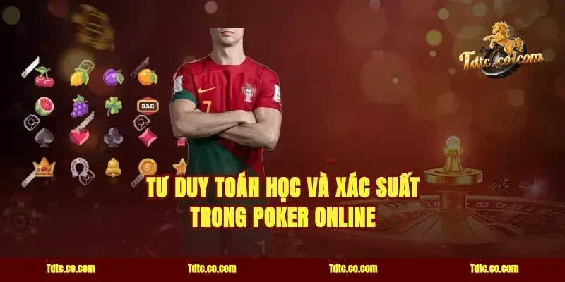 Tư duy toán học và xác suất trong poker online