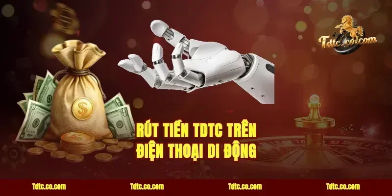 Rút tiền TDTC trên điện thoại di động