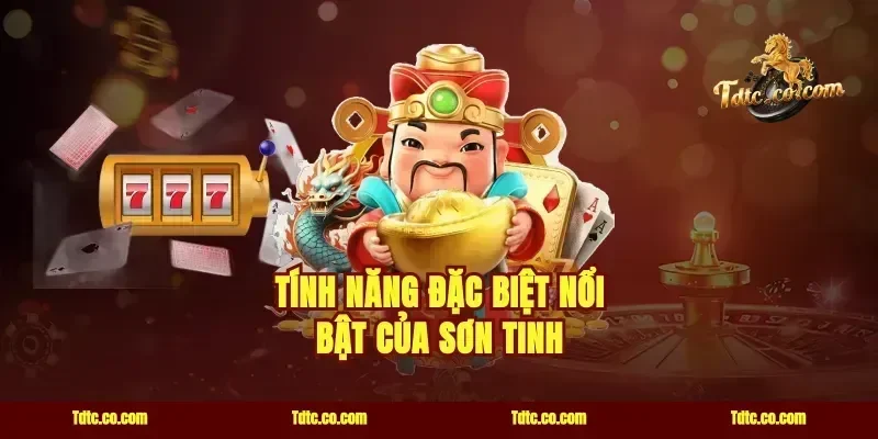 Tính Năng Đặc Biệt Nổi Bật Của Sơn Tinh
