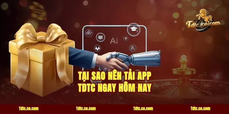 Tại Sao Nên Tải App TDTC Ngay Hôm Nay