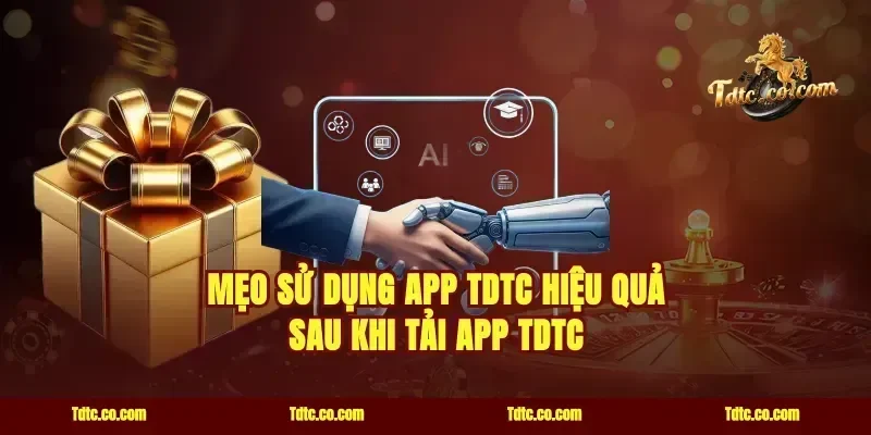 Mẹo Sử Dụng App TDTC Hiệu Quả Sau Khi Tải App TDTC