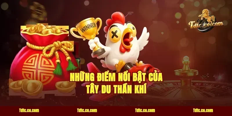 Những Điểm Nổi Bật Của Tây Du Thần Khí