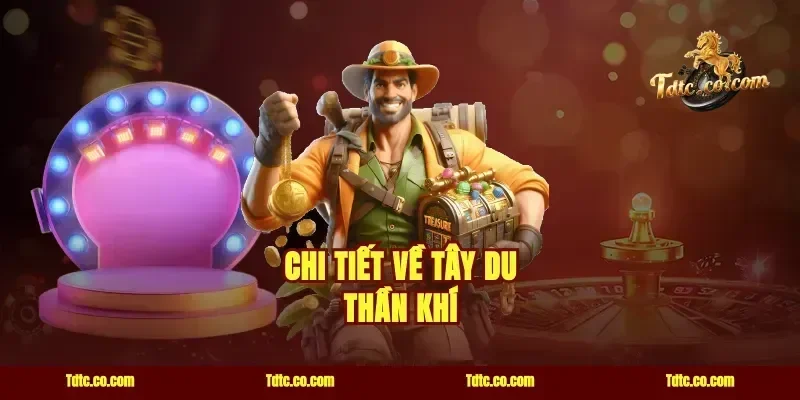 Chi Tiết Về Tây Du Thần Khí