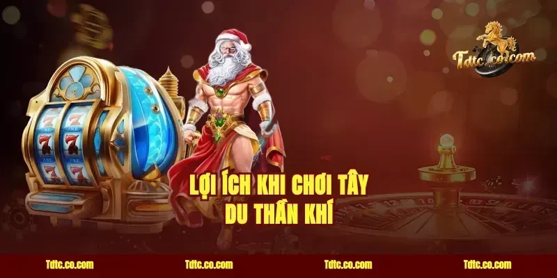 Lợi Ích Khi Chơi Tây Du Thần Khí