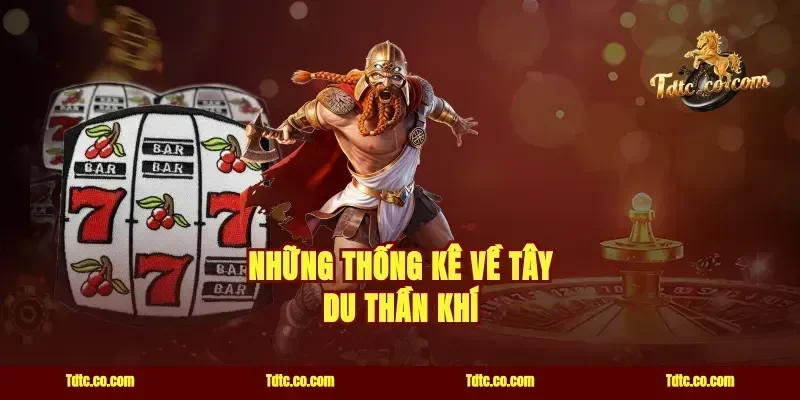 Những Thống Kê Về Tây Du Thần Khí