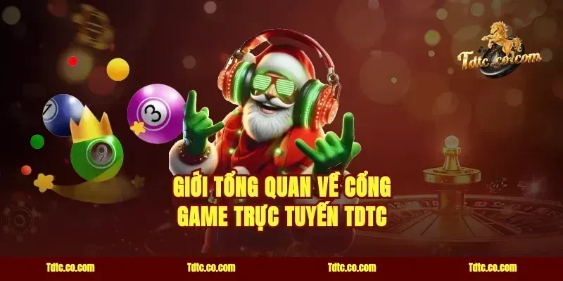 Giới Tổng Quan Về Cổng Game Trực Tuyến TDTC