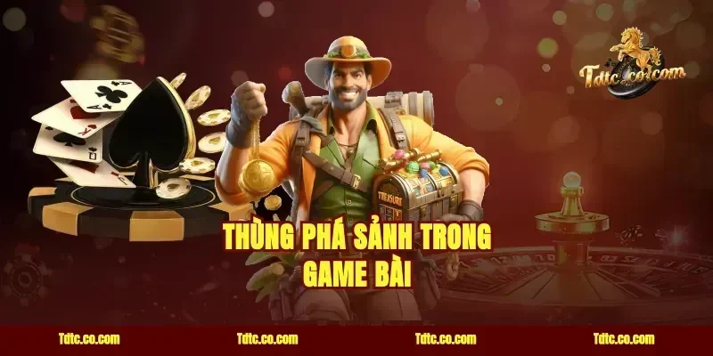 Thùng Phá Sảnh Trong Game Bài