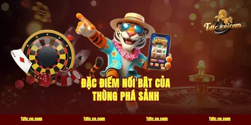 Đặc Điểm Nổi Bật Của Thùng Phá Sảnh