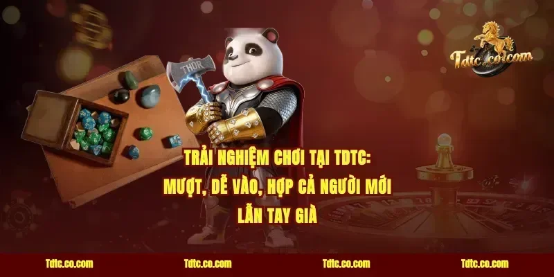 Trải nghiệm chơi tại TDTC: mượt, dễ vào, hợp cả người mới lẫn tay già