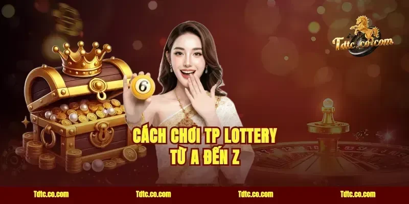 Cách chơi TP Lottery từ A đến Z