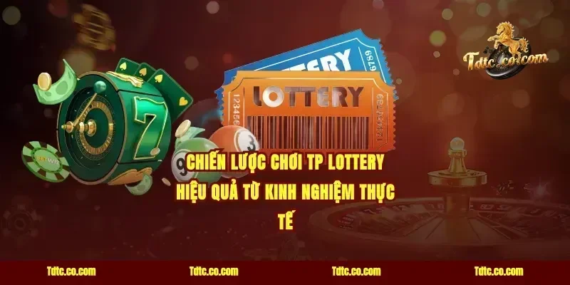 Chiến lược chơi TP Lottery hiệu quả từ kinh nghiệm thực tế