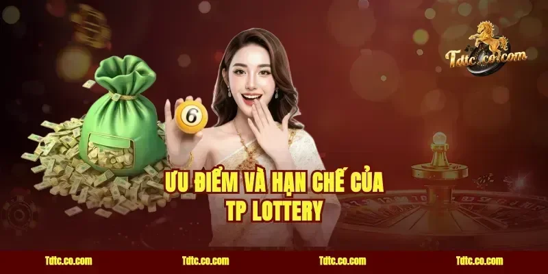Ưu điểm và hạn chế của TP Lottery