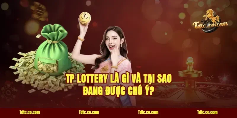 TP Lottery là gì và tại sao đang được chú ý?