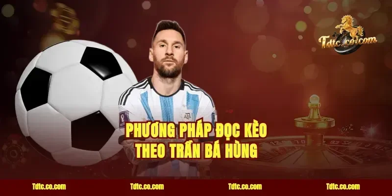 Phương pháp đọc kèo theo Trần Bá Hùng