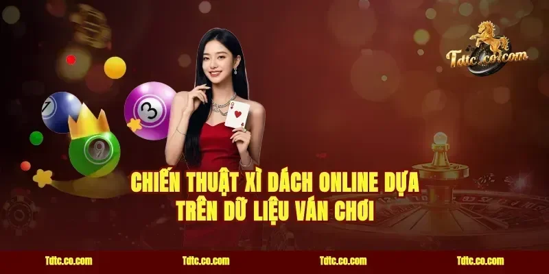 Chiến thuật xì dách online dựa trên dữ liệu ván chơi
