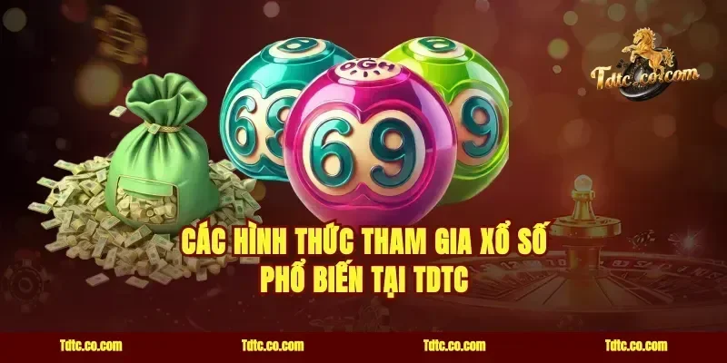 Các hình thức tham gia xổ số phổ biến tại TDTC