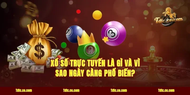 Xổ số trực tuyến là gì và vì sao ngày càng phổ biến?